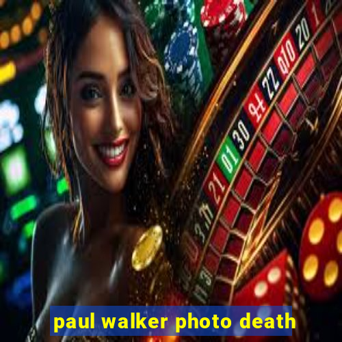 paul walker photo death